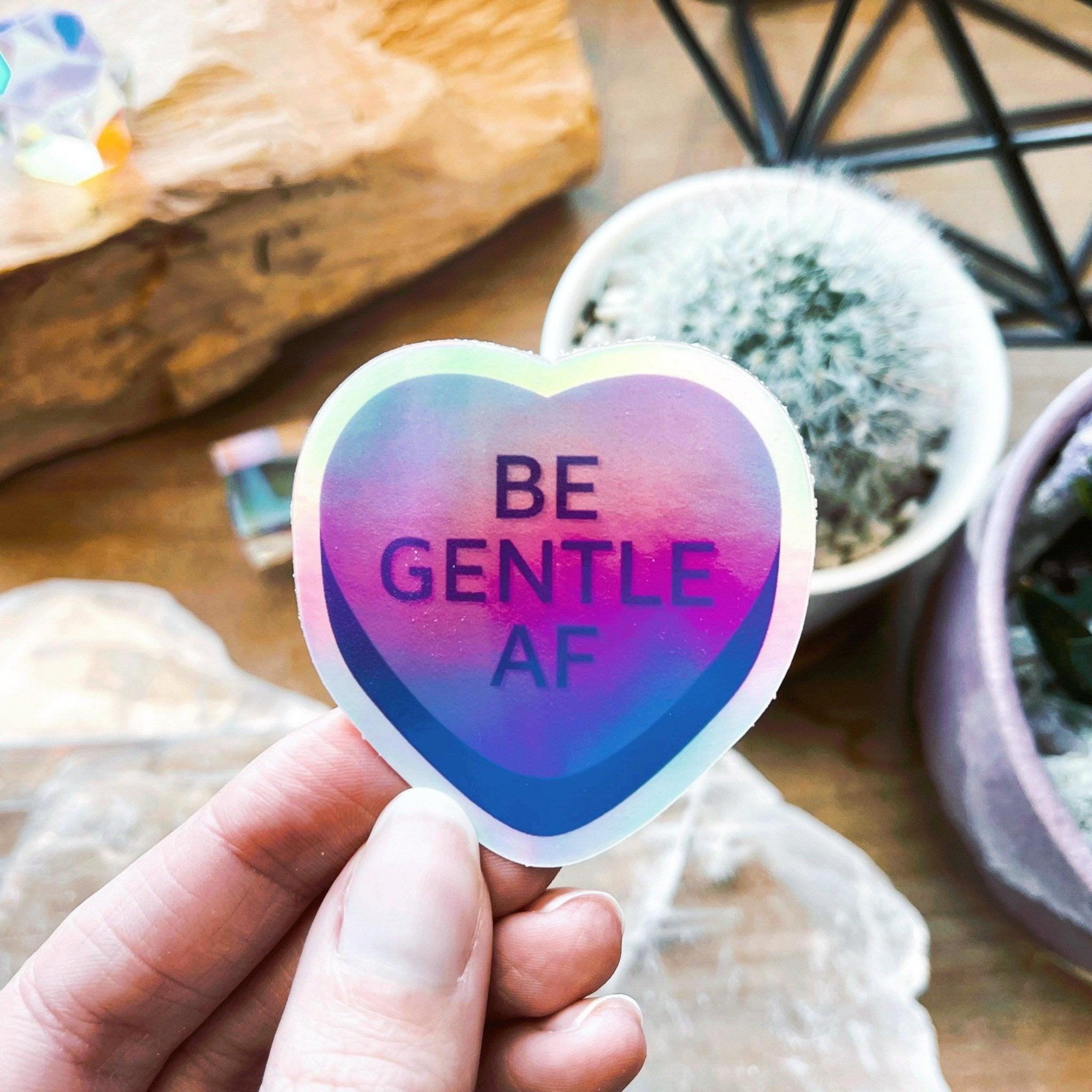 &quot;BE GENTLE AF&quot; HEART STICKER - be gentle, energy tool, sticker - The Mineral Maven